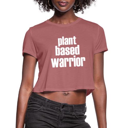 Plant Based Warrior - Women's Cropped T-Shirt
