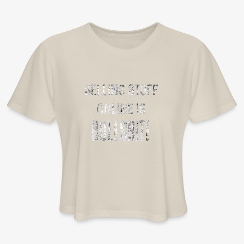 Selling Stuff Online is Bullshit, Funny tshirt - Women's Cropped T-Shirt