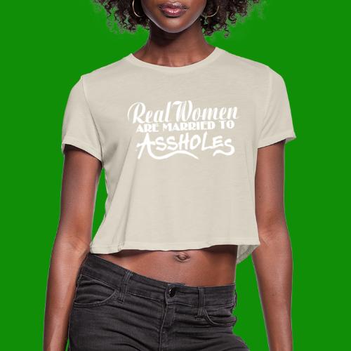 Real Women Marry A$$holes - Women's Cropped T-Shirt