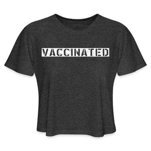 vaccinated - Women's Cropped T-Shirt