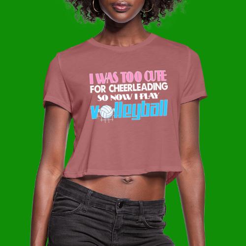 Too Cute For Cheerleading Volleyball - Women's Cropped T-Shirt