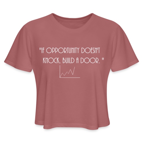 If opportunity doesn't know, build a door. - Women's Cropped T-Shirt