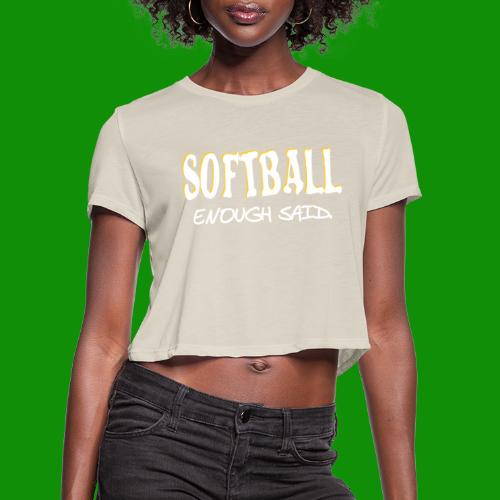 Softball Enough Said - Women's Cropped T-Shirt