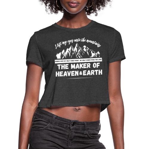 Maker of heaven and earth psalms 121:1 - Women's Cropped T-Shirt