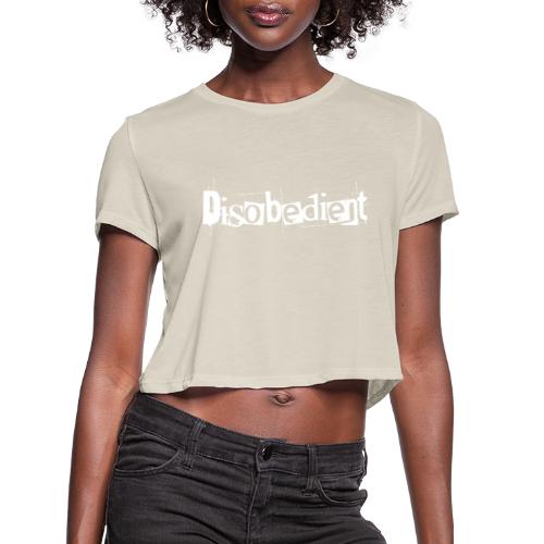 Disobedient Bad Girl White Text - Women's Cropped T-Shirt