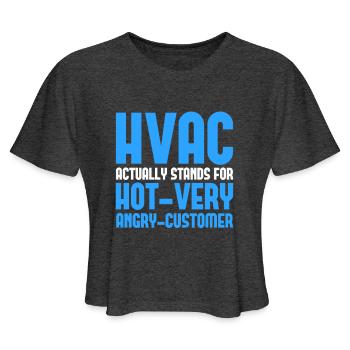 HVAC Actually Stands For Hot-Very Angry-Customer - Women's Cropped T-Shirt - deep heather - Front - Camila (177cm)