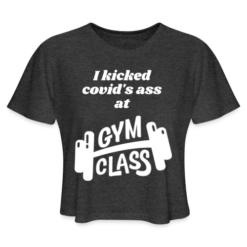 I kicked covid's ass - Women's Cropped T-Shirt