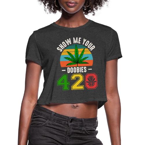 Fun 420 Show Me Herb Weed Marijuana Design - Women's Cropped T-Shirt