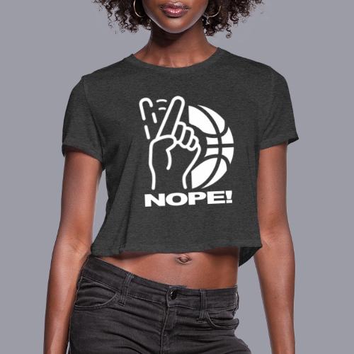 NOPE! - Women's Cropped T-Shirt