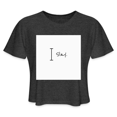 I slay - Women's Cropped T-Shirt