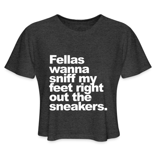 Fellas wanna sniff my feet... - Women's Cropped T-Shirt