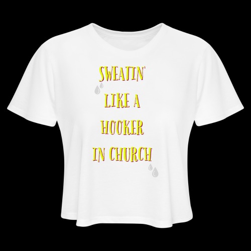 Sweatin' Like A Hooker In Church - Women's Cropped T-Shirt