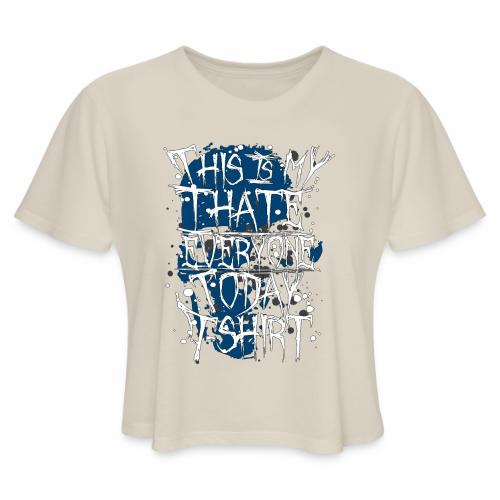 This Is My I Hate Everyone Today T-Shirt Gift Idea - Women's Cropped T-Shirt