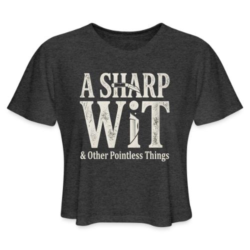 A Sharp Wit & Other Pointless Things - Knife Pun - Women's Cropped T-Shirt