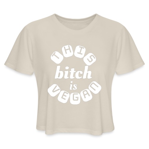 This Bitch Is Vegan - Women's Cropped T-Shirt