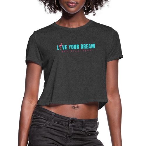 Live Your Dream w/Flamingo Bird - Women's Cropped T-Shirt