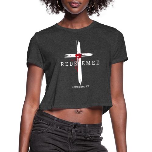 Redeemed by the blood of Jesus - Ephesians 1:7 - Women's Cropped T-Shirt