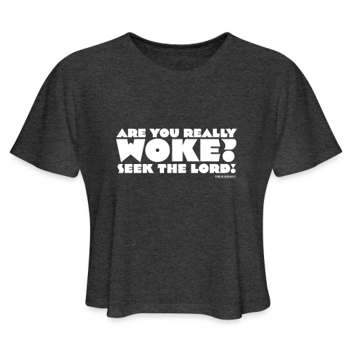 Are You Really Woke? Seek the Lord - Women's Cropped T-Shirt