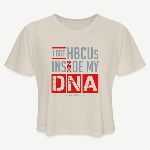 I Got HBCUs Inside My DNA - Women's Cropped T-Shirt