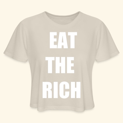 eat the rich wht - Women's Cropped T-Shirt