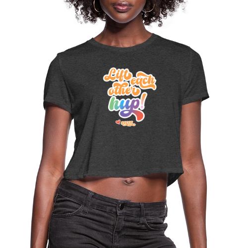 Lift each other hup! - Women's Cropped T-Shirt