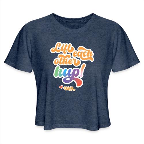 Lift each other hup! - Women's Cropped T-Shirt