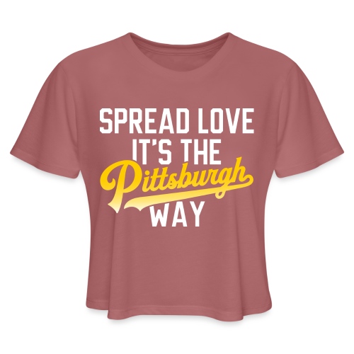 Spread Love it's the Pittsburgh Way - Women's Cropped T-Shirt