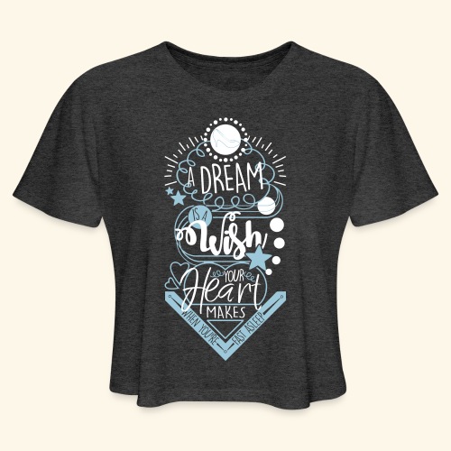 A Dream Is A Wish - Women's Cropped T-Shirt