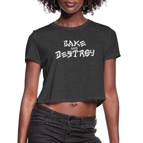 Vintage Bake and Destroy - Women's Cropped T-Shirt