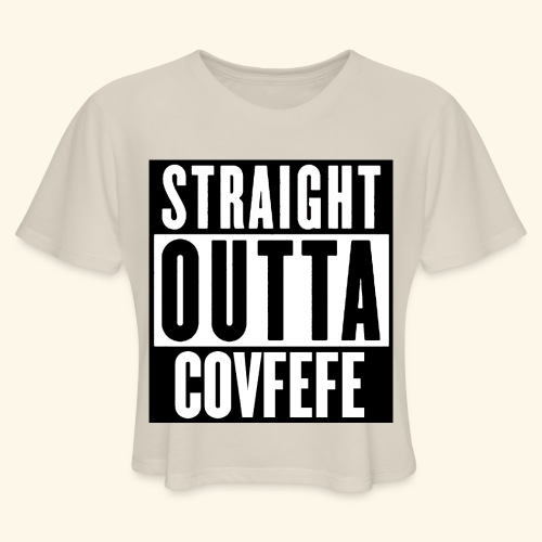 STRAIGHT OUTTA COVFEFE - Women's Cropped T-Shirt
