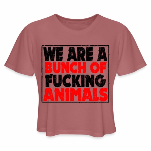 Cooler We Are A Bunch Of Fucking Animals Saying - Women's Cropped T-Shirt