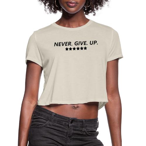 Never. Give. Up. - Women's Cropped T-Shirt