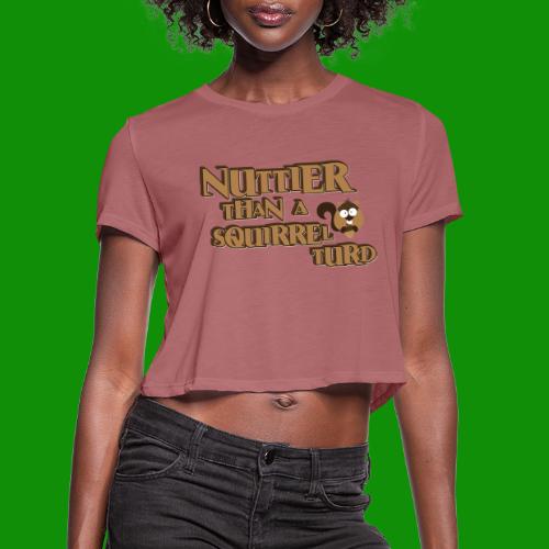 Nuttier Than A Squirrel Turd - Women's Cropped T-Shirt