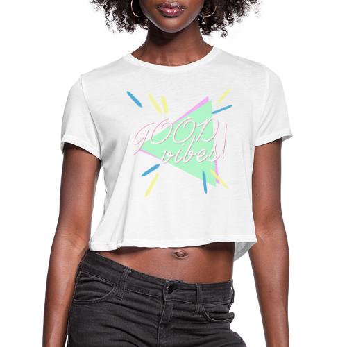 good vibes - Women's Cropped T-Shirt