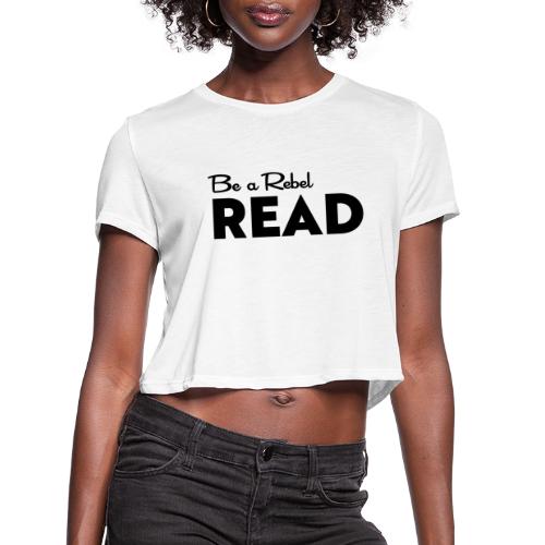 Be a Rebel READ (black) - Women's Cropped T-Shirt