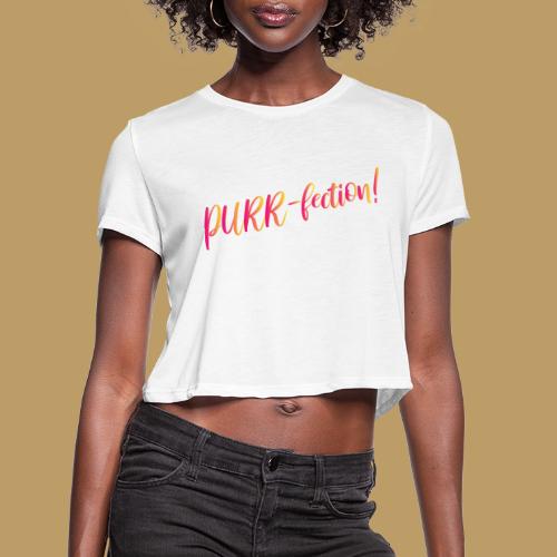 PURR-fection! The Series - Women's Cropped T-Shirt