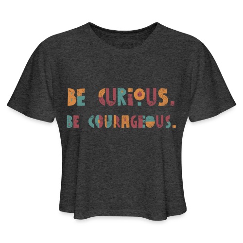 CURIOUS & COURAGEOUS - Women's Cropped T-Shirt