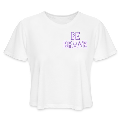 Be Brave_Purple - Women's Cropped T-Shirt