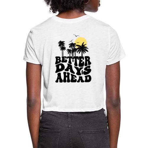 BETTER DAYS AHEAD - Women's Cropped T-Shirt