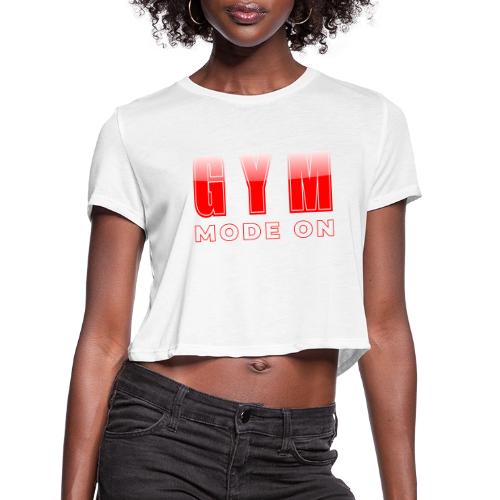 Gym Mode On Fitness Typography Design - Women's Cropped T-Shirt