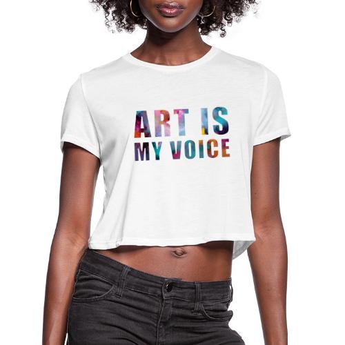 Art Is My Voice - Women's Cropped T-Shirt