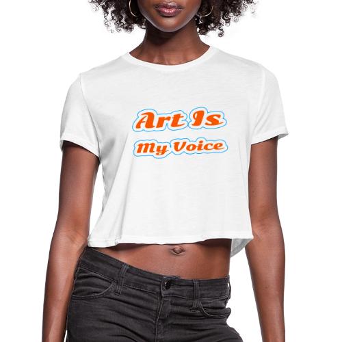 Art Is My Voice — Express Yourself Script - Women's Cropped T-Shirt
