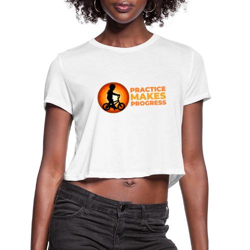 Practice makes progress - Women's Cropped T-Shirt