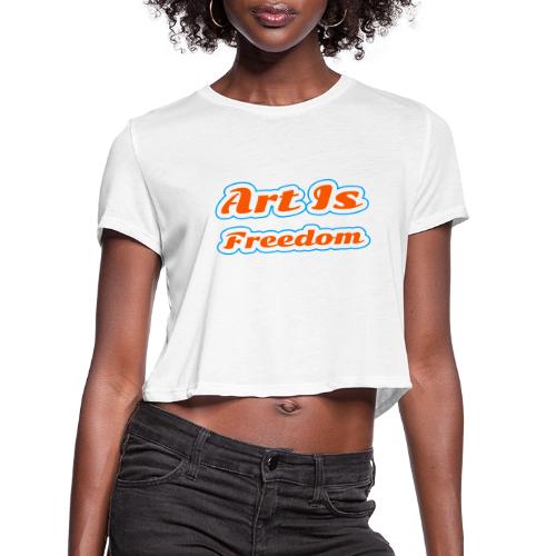Art Is Freedom — Creative Expression Script - Women's Cropped T-Shirt