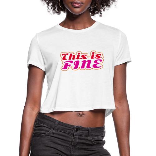 This Is Fine - Women's Cropped T-Shirt