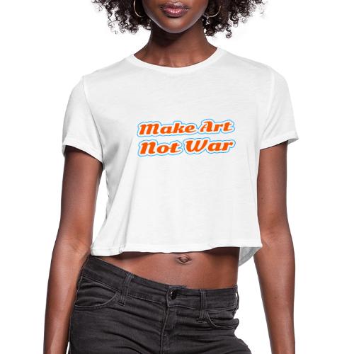 Make Art Not War — Peaceful Creativity Script - Women's Cropped T-Shirt