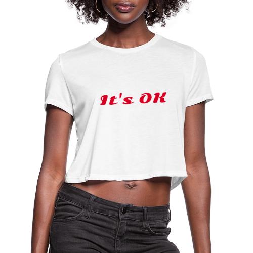 It’s OK Statement - Women's Cropped T-Shirt