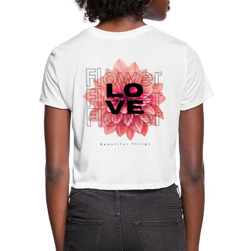 Love (Beautiful Things) Flower - Women's Cropped T-Shirt