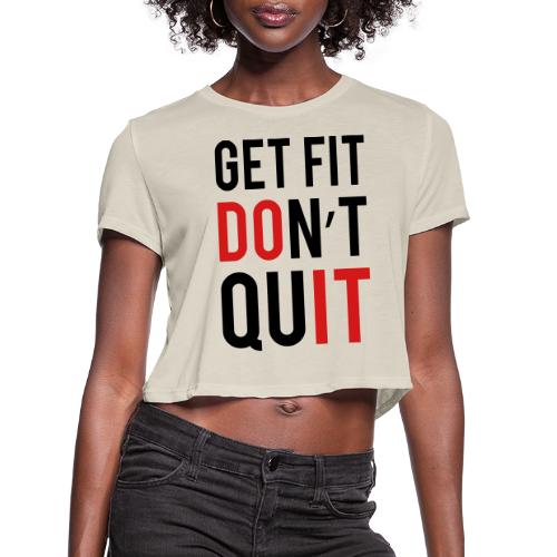 Get Fit Don't Quit - Women's Cropped T-Shirt