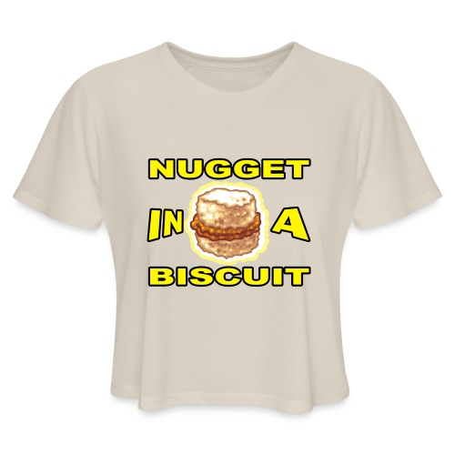 NUGGET in a BISCUIT!! - Women's Cropped T-Shirt